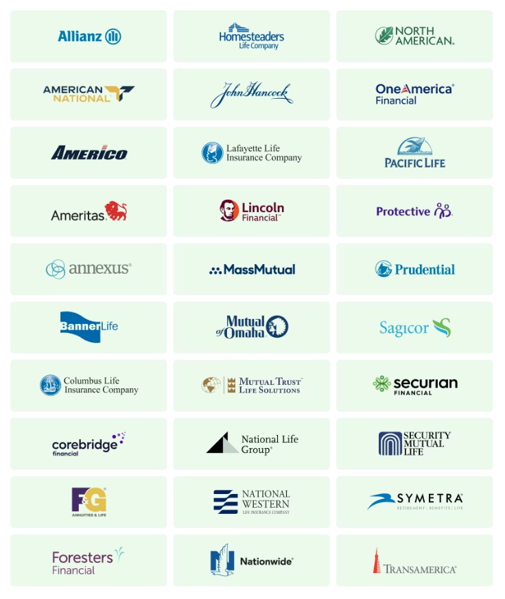 Life insurance carriers we work with: Allianz, Homesteaders, North American, American National, John Hancock, OneAmerica, Americo, Lafayette Life, Pacific Life, Ameritas, Lincoln Financial, Protective, Annexus, MassMutual, Prudential, Banner Life, Mutual of Omaha, Sagicor, Columbus Life, Mutual Trust, Securian, Corebridge, National Life Group, Security Mutual, F&G, National Western, Symetra, Foresters, Nationwide, Transamerica
